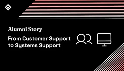 Alumni Story From Customer Support to Systems Support