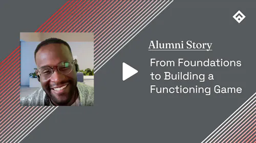 Alumni Story From Foundations to Building a Functioning Game